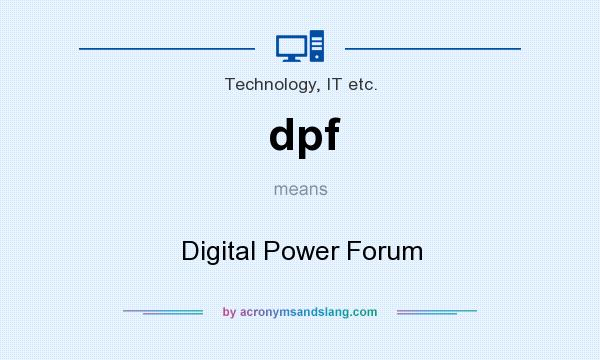What does dpf mean? It stands for Digital Power Forum