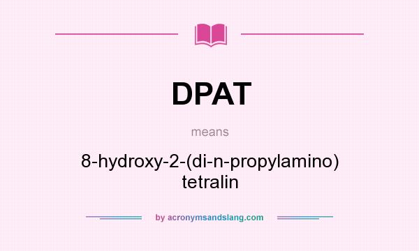 What does DPAT mean? It stands for 8-hydroxy-2-(di-n-propylamino) tetralin