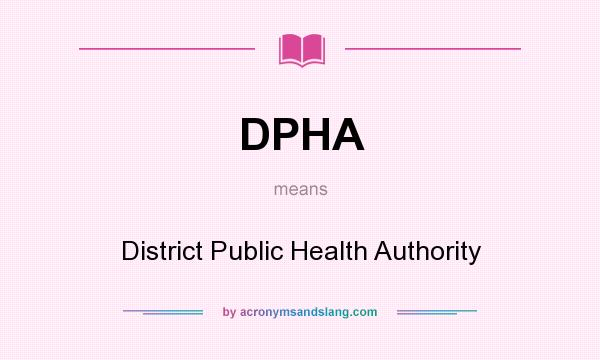 What does DPHA mean? It stands for District Public Health Authority
