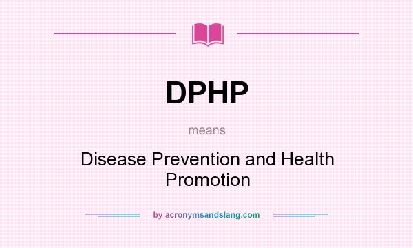 What does DPHP mean? It stands for Disease Prevention and Health Promotion