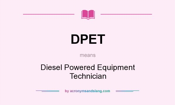 What does DPET mean? It stands for Diesel Powered Equipment Technician