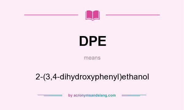 What does DPE mean? It stands for 2-(3,4-dihydroxyphenyl)ethanol