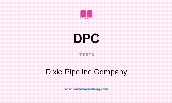 What does DPC mean? It stands for Dixie Pipeline Company