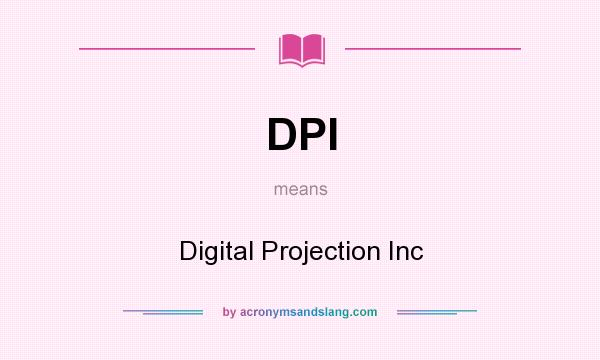 What does DPI mean? It stands for Digital Projection Inc