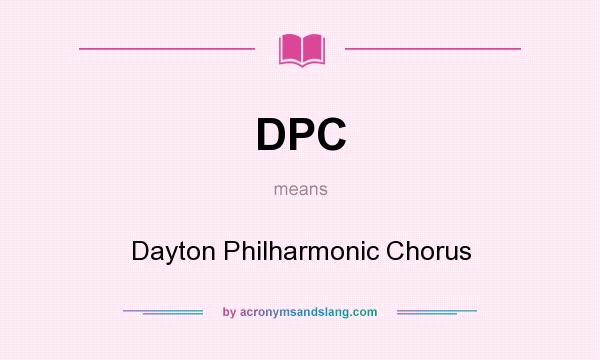 What does DPC mean? It stands for Dayton Philharmonic Chorus