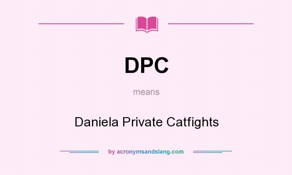 What does DPC mean? It stands for Daniela Private Catfights