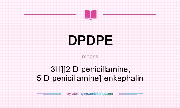 What does DPDPE mean? It stands for 3H][2-D-penicillamine, 5-D-penicillamine]-enkephalin