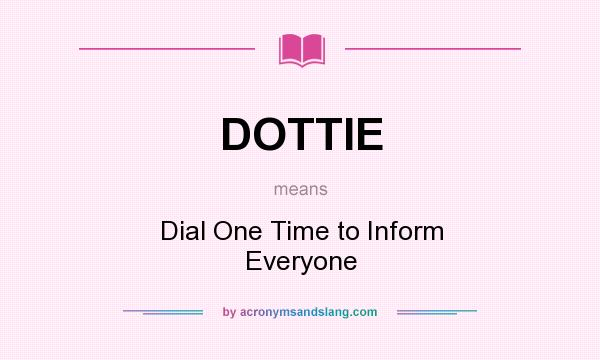 What does DOTTIE mean? It stands for Dial One Time to Inform Everyone