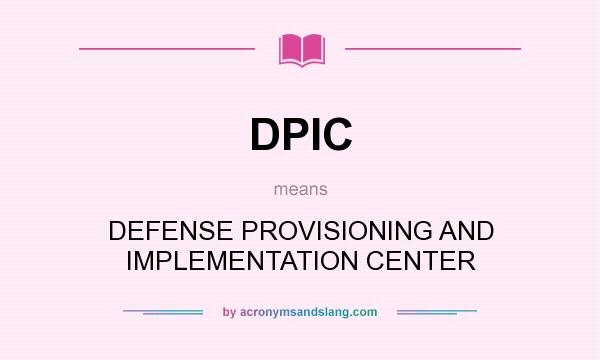 What does DPIC mean? It stands for DEFENSE PROVISIONING AND IMPLEMENTATION CENTER