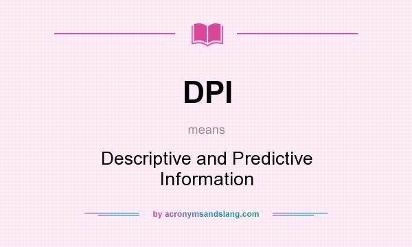 What does DPI mean? It stands for Descriptive and Predictive Information