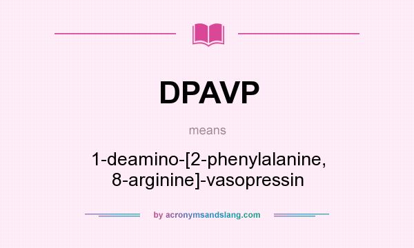 What does DPAVP mean? It stands for 1-deamino-[2-phenylalanine, 8-arginine]-vasopressin