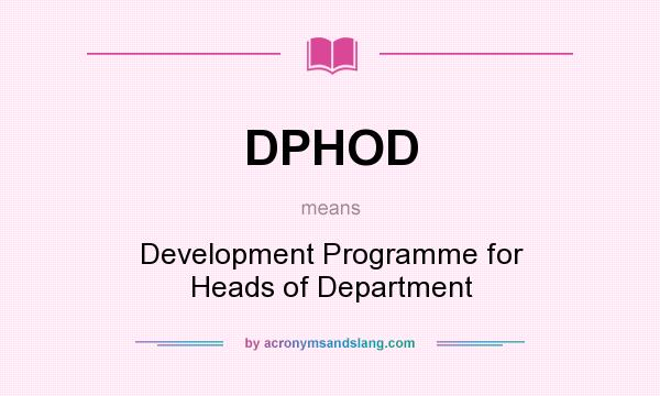 What does DPHOD mean? It stands for Development Programme for Heads of Department