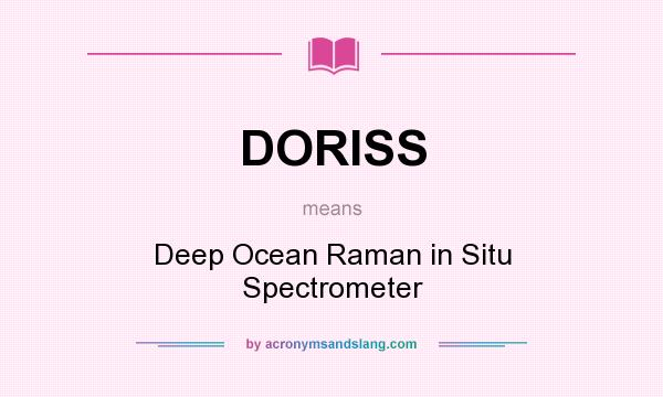 What does DORISS mean? It stands for Deep Ocean Raman in Situ Spectrometer