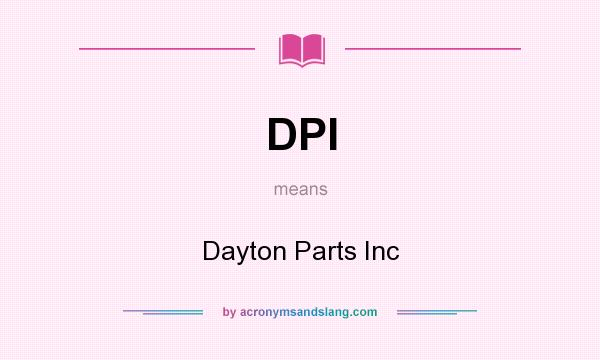 What does DPI mean? It stands for Dayton Parts Inc