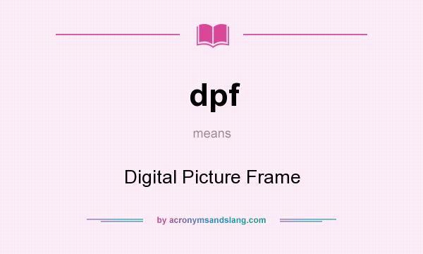 What does dpf mean? It stands for Digital Picture Frame