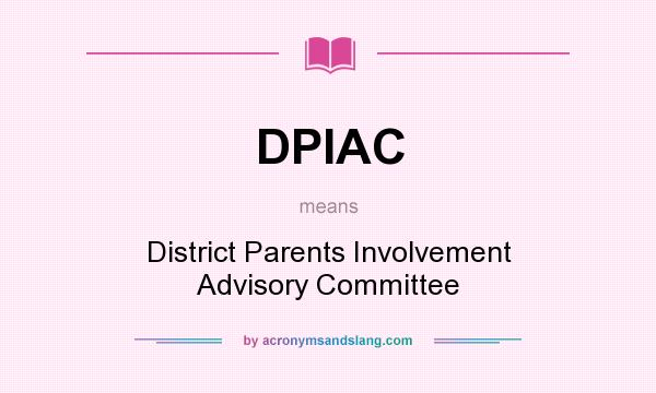 What does DPIAC mean? It stands for District Parents Involvement Advisory Committee