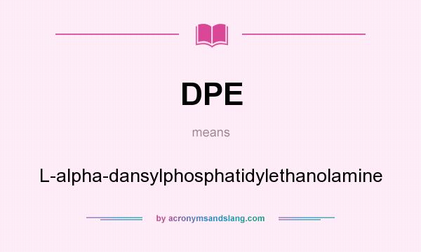 What does DPE mean? It stands for L-alpha-dansylphosphatidylethanolamine