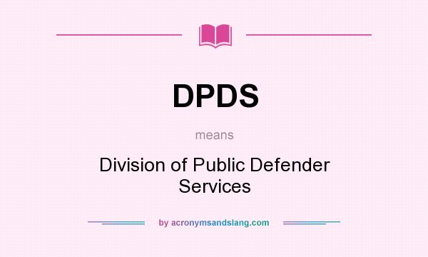 What does DPDS mean? It stands for Division of Public Defender Services