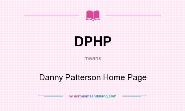 What does DPHP mean? It stands for Danny Patterson Home Page