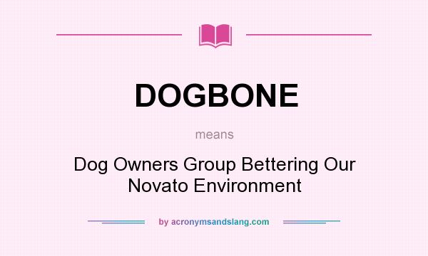 What does DOGBONE mean? It stands for Dog Owners Group Bettering Our Novato Environment