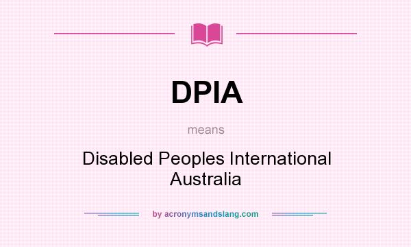What does DPIA mean? It stands for Disabled Peoples International Australia