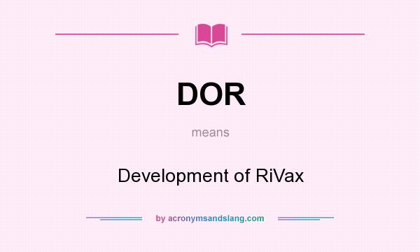 What does DOR mean? It stands for Development of RiVax