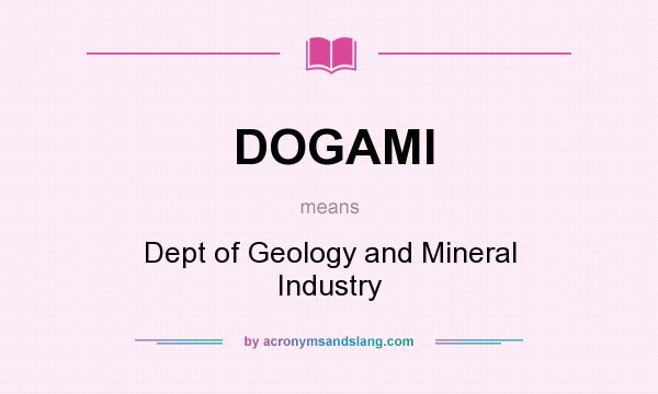 What does DOGAMI mean? It stands for Dept of Geology and Mineral Industry