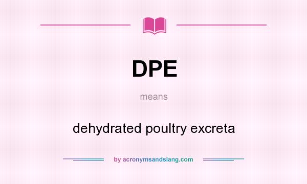 What does DPE mean? It stands for dehydrated poultry excreta