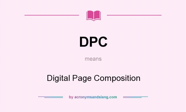 What does DPC mean? It stands for Digital Page Composition