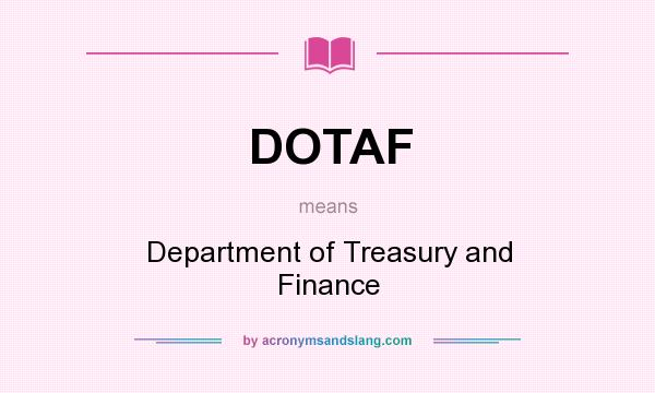What does DOTAF mean? It stands for Department of Treasury and Finance