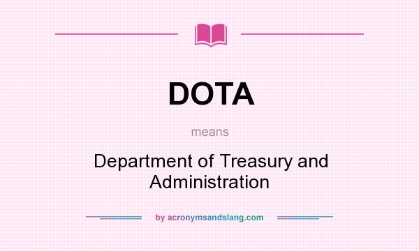 What does DOTA mean? It stands for Department of Treasury and Administration
