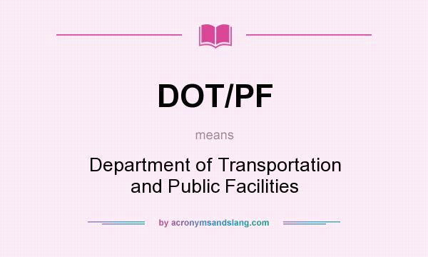 What does DOT/PF mean? It stands for Department of Transportation and Public Facilities