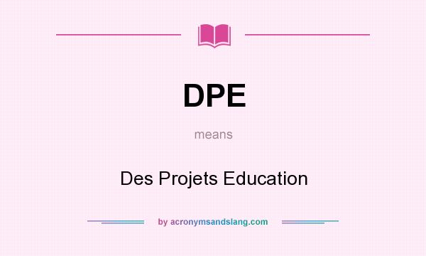 What does DPE mean? It stands for Des Projets Education