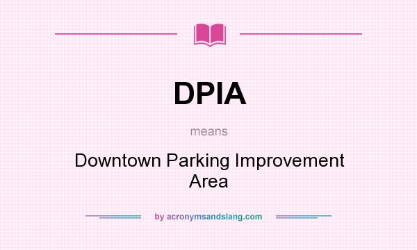 What does DPIA mean? It stands for Downtown Parking Improvement Area