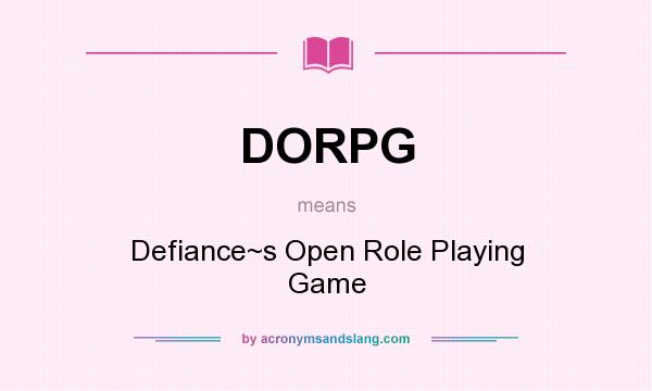 What does DORPG mean? It stands for Defiance~s Open Role Playing Game