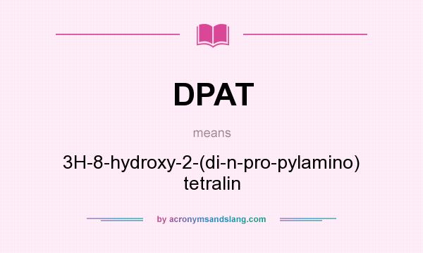 What does DPAT mean? It stands for 3H-8-hydroxy-2-(di-n-pro-pylamino) tetralin