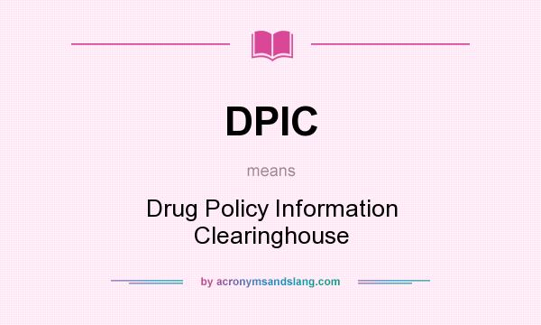 What does DPIC mean? It stands for Drug Policy Information Clearinghouse