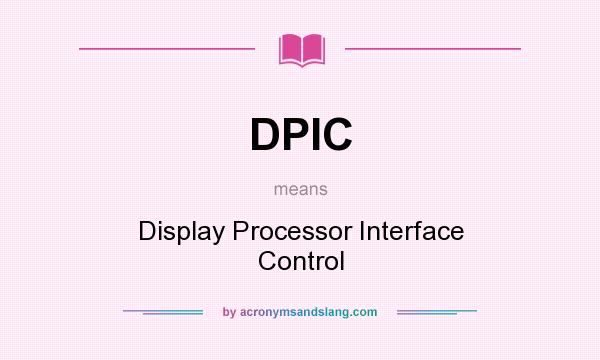 What does DPIC mean? It stands for Display Processor Interface Control