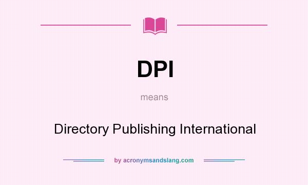 What does DPI mean? It stands for Directory Publishing International