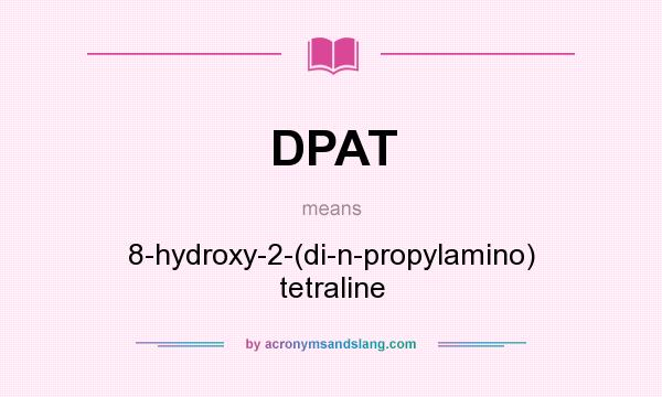 What does DPAT mean? It stands for 8-hydroxy-2-(di-n-propylamino) tetraline