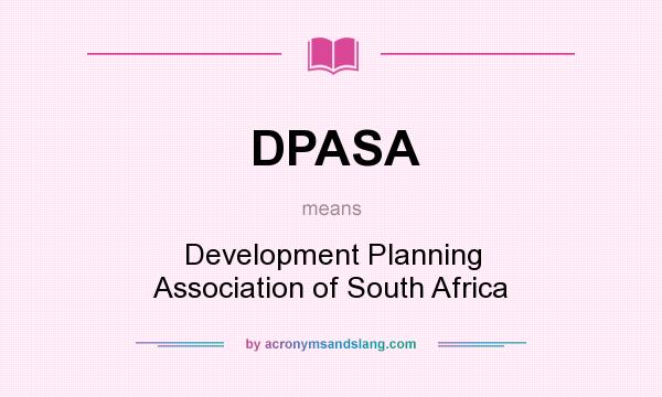 What does DPASA mean? It stands for Development Planning Association of South Africa