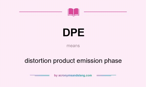 What does DPE mean? It stands for distortion product emission phase