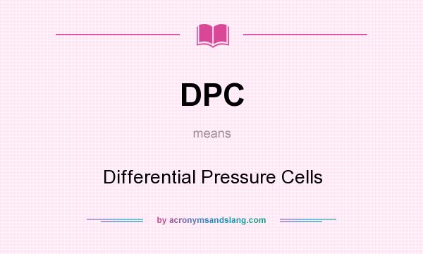 What does DPC mean? It stands for Differential Pressure Cells