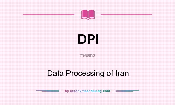 What does DPI mean? It stands for Data Processing of Iran