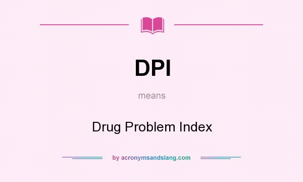 What does DPI mean? It stands for Drug Problem Index