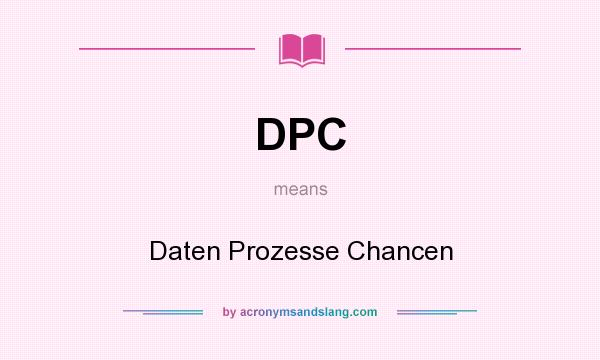What does DPC mean? It stands for Daten Prozesse Chancen