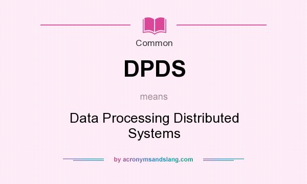 What does DPDS mean? It stands for Data Processing Distributed Systems