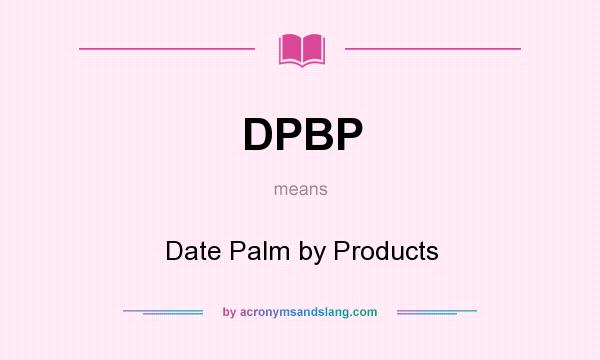 What does DPBP mean? It stands for Date Palm by Products