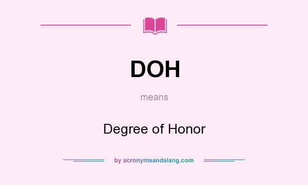 What does DOH mean? It stands for Degree of Honor