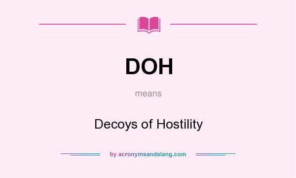 What does DOH mean? It stands for Decoys of Hostility